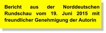 Bericht aus der Norddeutschen Rundschau vom 19. Juni 2015 mit freundlicher Genehmigung der Autorin